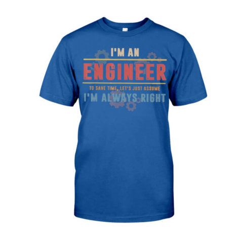 I'm an Engineer I'm Always Right - Engineer Classic T-Shirt